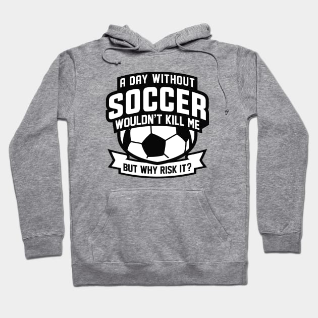 A Day Without Soccer Hoodie by LuckyFoxDesigns